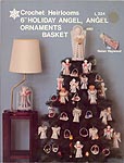 Helen Haywood Crochet Heirlooms 6" Holiday Angel, Angel Ornaments, and Basket